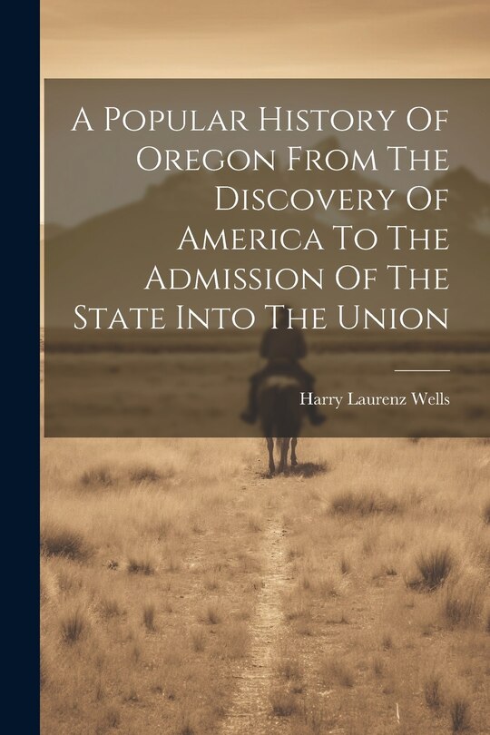 Couverture_A Popular History Of Oregon From The Discovery Of America To The Admission Of The State Into The Union