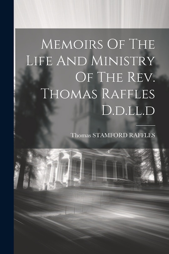 Front cover_Memoirs Of The Life And Ministry Of The Rev. Thomas Raffles D.d.ll.d