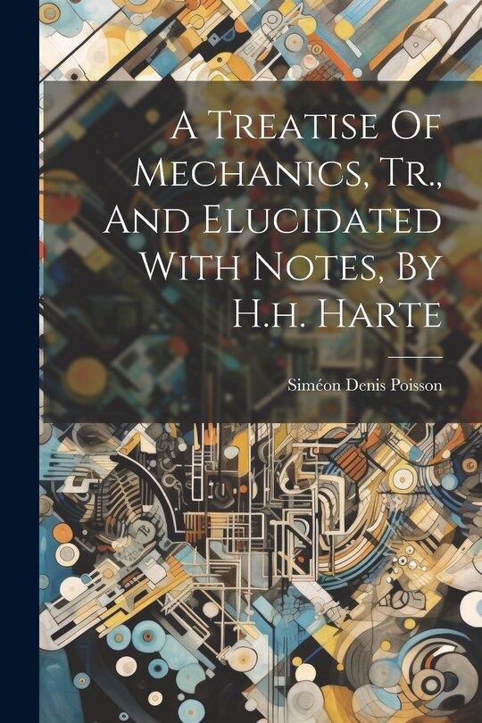 Front cover_A Treatise Of Mechanics, Tr., And Elucidated With Notes, By H.h. Harte