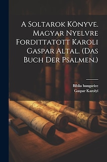 Couverture_A Soltarok Könyve. Magyar Nyelvre Fordittatott Karoli Gaspar Altal. (das Buch Der Psalmen.)