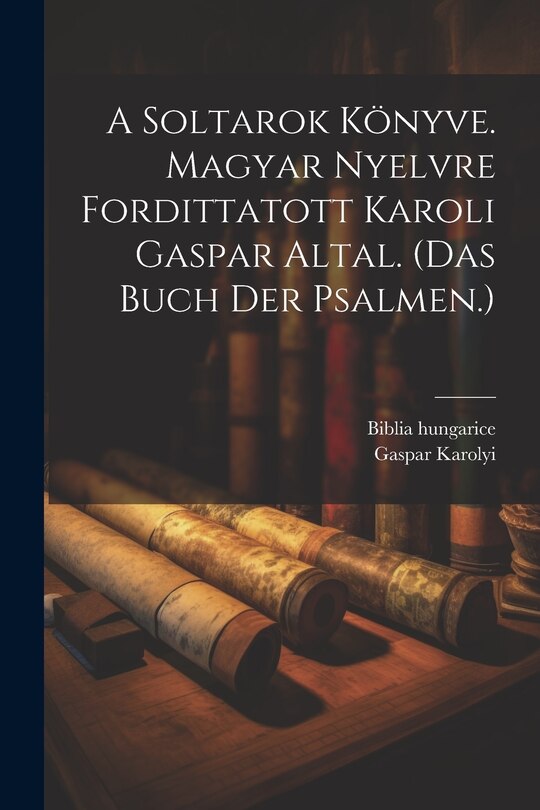 Couverture_A Soltarok Könyve. Magyar Nyelvre Fordittatott Karoli Gaspar Altal. (das Buch Der Psalmen.)