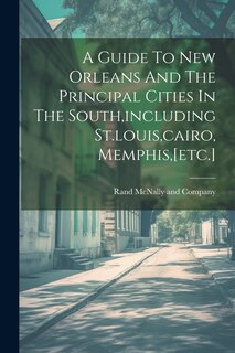 Front cover_A Guide To New Orleans And The Principal Cities In The South, including St.louis, cairo, Memphis, [etc.]