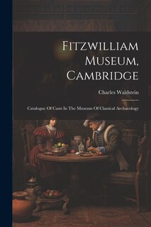 Front cover_Fitzwilliam Museum, Cambridge; Catalogue Of Casts In The Museum Of Classical Archaeology