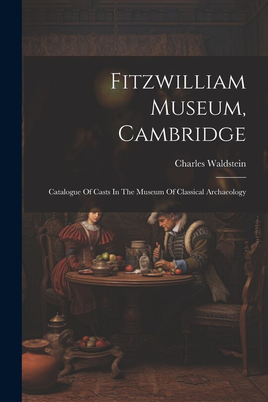 Front cover_Fitzwilliam Museum, Cambridge; Catalogue Of Casts In The Museum Of Classical Archaeology