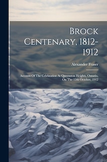 Couverture_Brock Centenary, 1812-1912; Account Of The Celebration At Queenston Heights, Ontario, On The 12th October, 1912