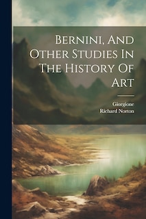 Front cover_Bernini, And Other Studies In The History Of Art
