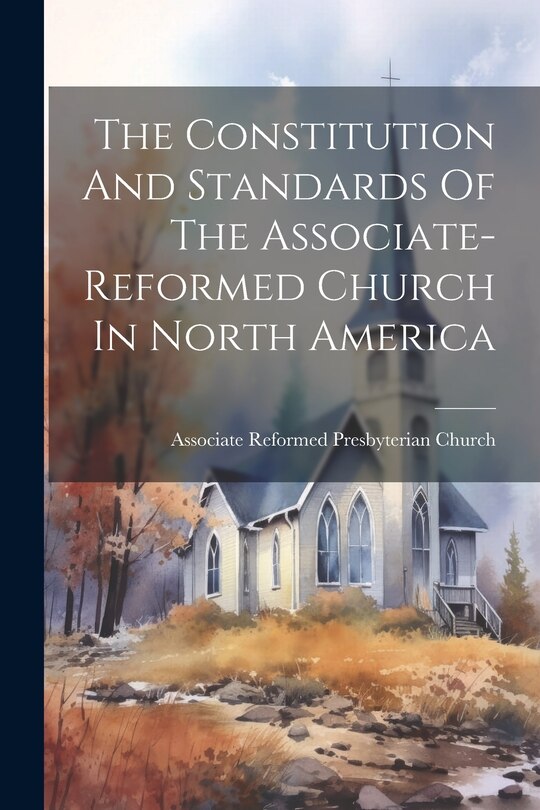Front cover_The Constitution And Standards Of The Associate-reformed Church In North America