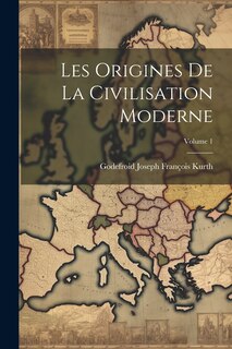 Front cover_Les Origines de la civilisation moderne; Volume 1