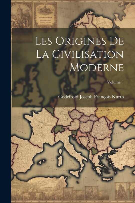 Front cover_Les Origines de la civilisation moderne; Volume 1