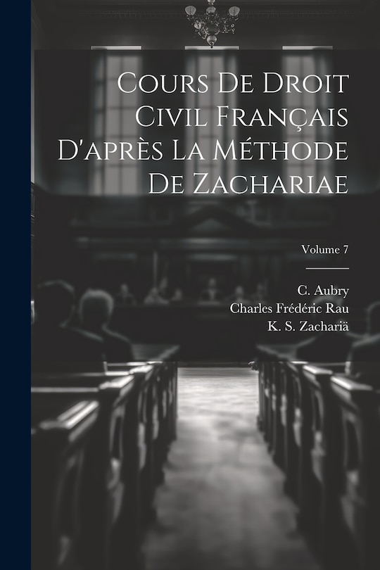 Couverture_Cours de droit civil français d'après la méthode de Zachariae; Volume 7