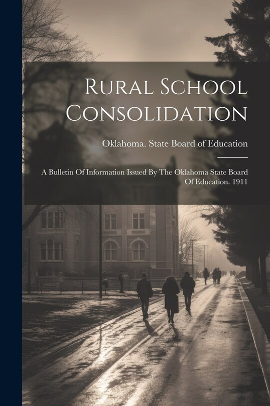 Front cover_Rural School Consolidation; A Bulletin Of Information Issued By The Oklahoma State Board Of Education. 1911