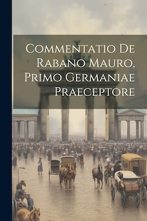 Front cover_Commentatio De Rabano Mauro, Primo Germaniae Praeceptore