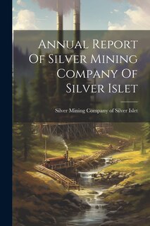 Couverture_Annual Report Of Silver Mining Company Of Silver Islet