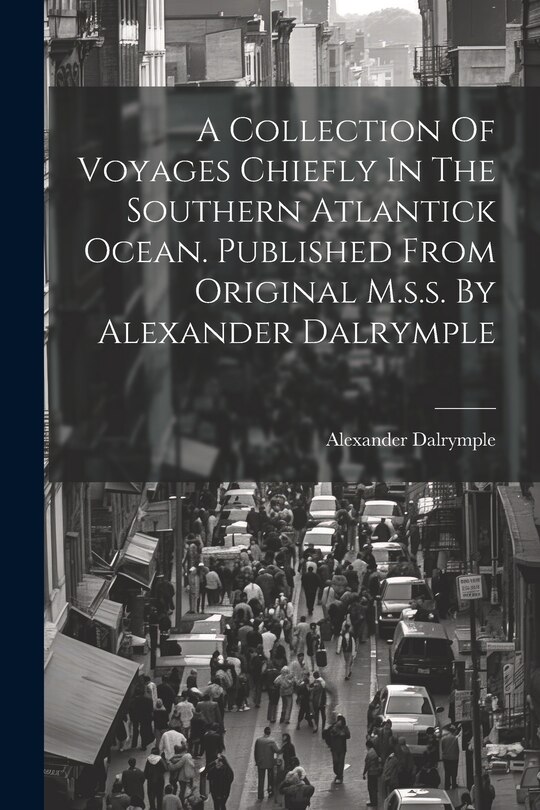 Couverture_A Collection Of Voyages Chiefly In The Southern Atlantick Ocean. Published From Original M.s.s. By Alexander Dalrymple