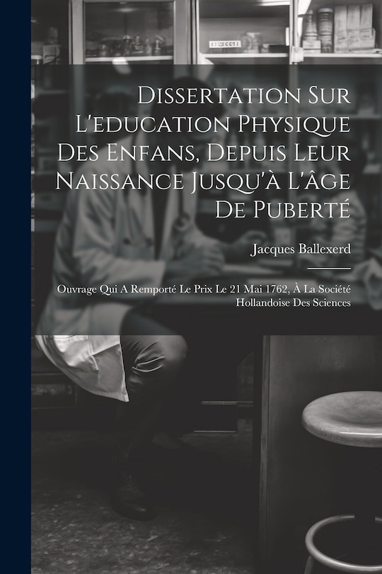 Front cover_Dissertation Sur L'education Physique Des Enfans, Depuis Leur Naissance Jusqu'à L'âge De Puberté