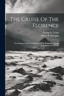 Front cover_The Cruise Of The Florence; Or, Extracts From The Journal Of The Preliminary Arctic Expedition Of 1877-'78