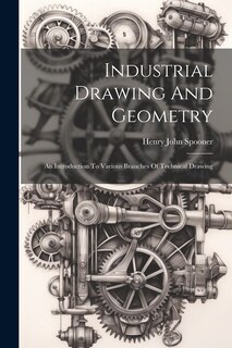 Front cover_Industrial Drawing And Geometry; An Introduction To Various Branches Of Technical Drawing