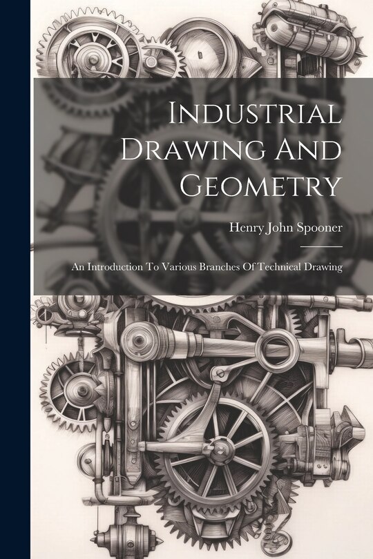 Front cover_Industrial Drawing And Geometry; An Introduction To Various Branches Of Technical Drawing