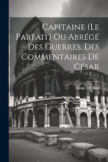 Front cover_Capitaine (le Parfait) Ou Abrégé Des Guerres, Des Commentaires De César