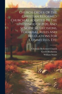 Couverture_Church Order Of The Christian Reformed Church As Adopted By The Synod Of 1920, And Synodical Decisions, Formulas, Rules And Regulations For Committees, Etc