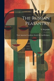 Front cover_The Russian Peasantry; Their Agrarian Condition, Social Life And Religion