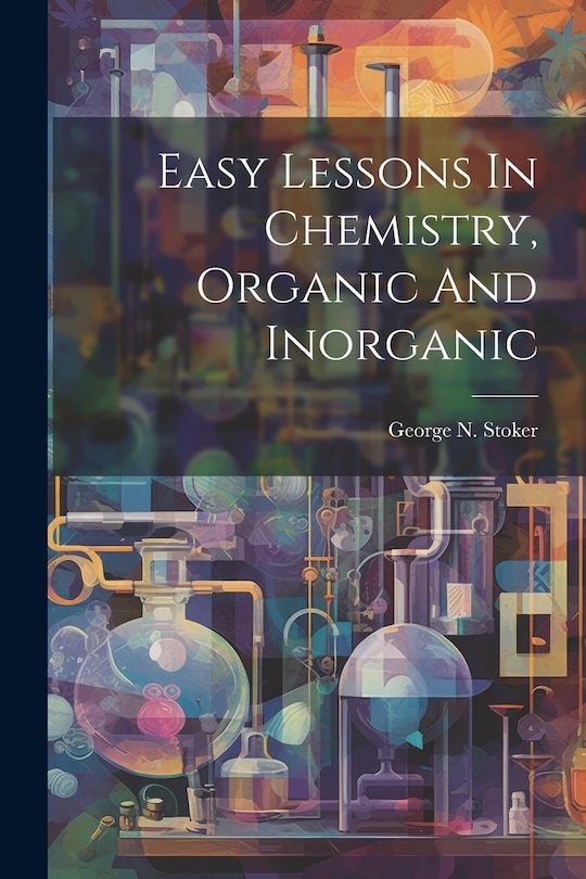 Front cover_Easy Lessons In Chemistry, Organic And Inorganic