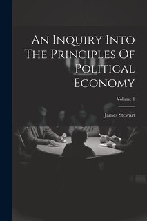 Couverture_An Inquiry Into The Principles Of Political Economy; Volume 1
