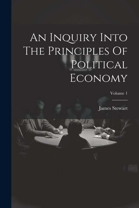 Couverture_An Inquiry Into The Principles Of Political Economy; Volume 1