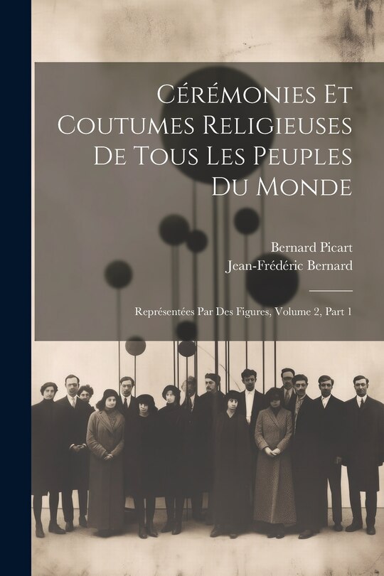Front cover_Cérémonies Et Coutumes Religieuses De Tous Les Peuples Du Monde