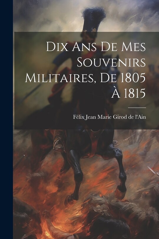 Front cover_Dix Ans De Mes Souvenirs Militaires, De 1805 À 1815