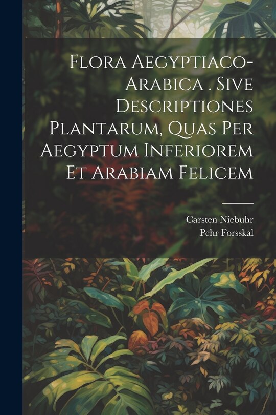 Front cover_Flora Aegyptiaco-arabica . Sive Descriptiones Plantarum, Quas Per Aegyptum Inferiorem Et Arabiam Felicem
