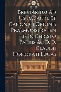 Front cover_Breviarium Ad Usum Sacri, Et Canonici Ordinis Praemonstratensis In Christo Patris Ac D. D. Claudii Honorati Lucas