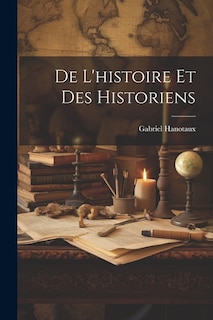 De L'histoire Et Des Historiens