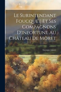 Couverture_Le Surintendant Foucquet Et Ses Compagnons D'infortune Au Château De Moret