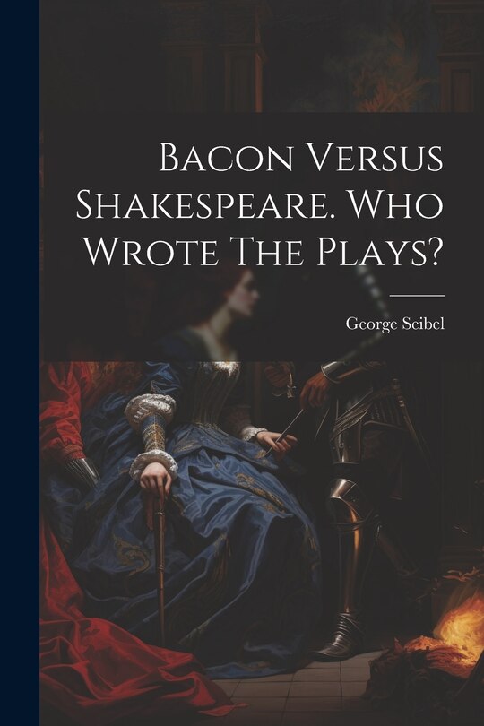 Couverture_Bacon Versus Shakespeare. Who Wrote The Plays?