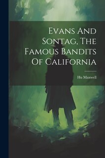 Couverture_Evans And Sontag, The Famous Bandits Of California