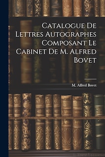 Front cover_Catalogue De Lettres Autographes Composant Le Cabinet De M. Alfred Bovet