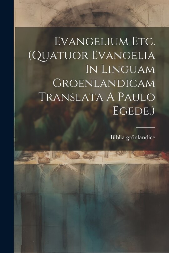 Couverture_Evangelium Etc. (quatuor Evangelia In Linguam Groenlandicam Translata A Paulo Egede.)