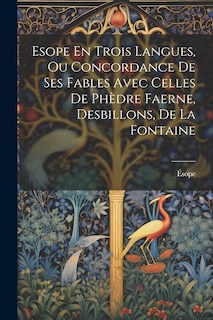 Couverture_Esope En Trois Langues, Ou Concordance De Ses Fables Avec Celles De Phèdre Faerne, Desbillons, De La Fontaine