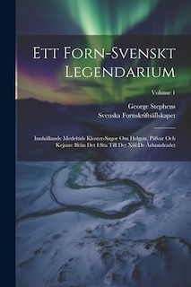 Ett Forn-svenskt Legendarium: Innhållande Medeltids Kloster-sagor Om Helgon, Påfvar Och Kejsare Ifrån Det I: sta Till Det Xiii: de Århundradet; Volume 1