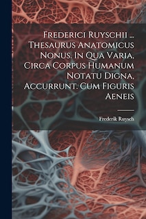 Front cover_Frederici Ruyschii ... Thesaurus Anatomicus Nonus. In Qua Varia, Circa Corpus Humanum Notatu Digna, Accurrunt. Cum Figuris Aeneis