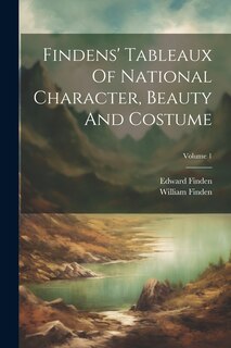 Front cover_Findens' Tableaux Of National Character, Beauty And Costume; Volume 1