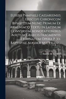 Front cover_Eusebii Pamphili Caesariensis Episcopi Chronicon Bipartitum Nunc Primum Ex Armeniaco Textu In Latinum Conversum Adnotationibus Auctum Graecis Fragmentis Exornatum Opera P. Jo. Baptistae Aucher Ancyrani...