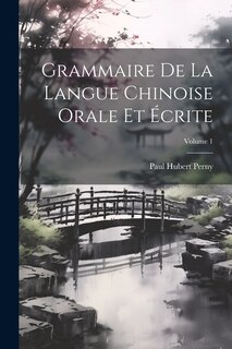 Couverture_Grammaire De La Langue Chinoise Orale Et Écrite; Volume 1