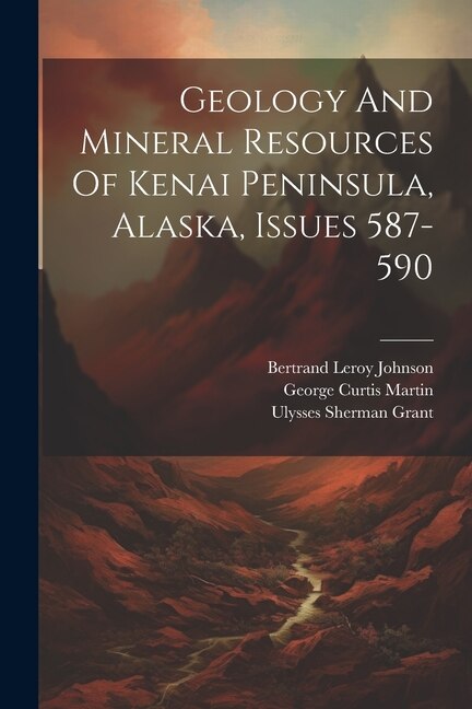 Couverture_Geology And Mineral Resources Of Kenai Peninsula, Alaska, Issues 587-590