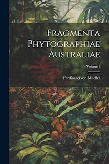 Front cover_Fragmenta Phytographiae Australiae; Volume 1