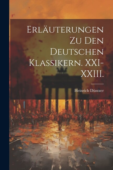 Couverture_Erläuterungen zu den deutschen Klassikern. XXI-XXIII.