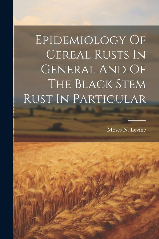 Couverture_Epidemiology Of Cereal Rusts In General And Of The Black Stem Rust In Particular