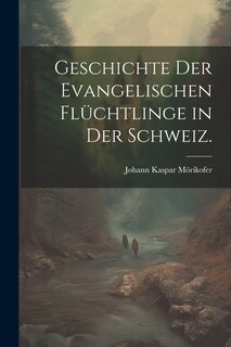 Front cover_Geschichte der Evangelischen Flüchtlinge in der Schweiz.