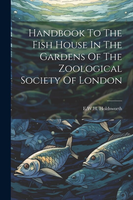 Front cover_Handbook To The Fish House In The Gardens Of The Zoological Society Of London